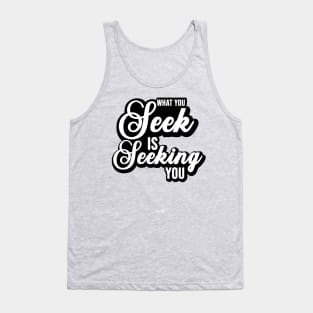 What you seek is seeking you - Rumi Quote Typography Tank Top